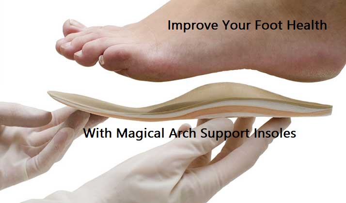 Improve Your Foot Health With magical Arch Support Insoles
